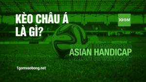 Kèo châu Á là gì? Những điều cần lưu ý khi chơi kèo cược chấp châu Á